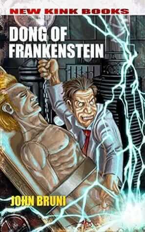 Frankenstein Porn Films - DONG OF FRANKENSTEIN By: John Bruni - Horror Society